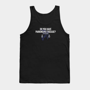 Do You Have Parkinsons Disease- YES or No Tank Top